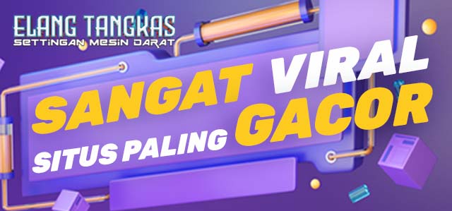 ELANGTANGKAS-SANGAT VIRAL-SITUS PALING GACOR